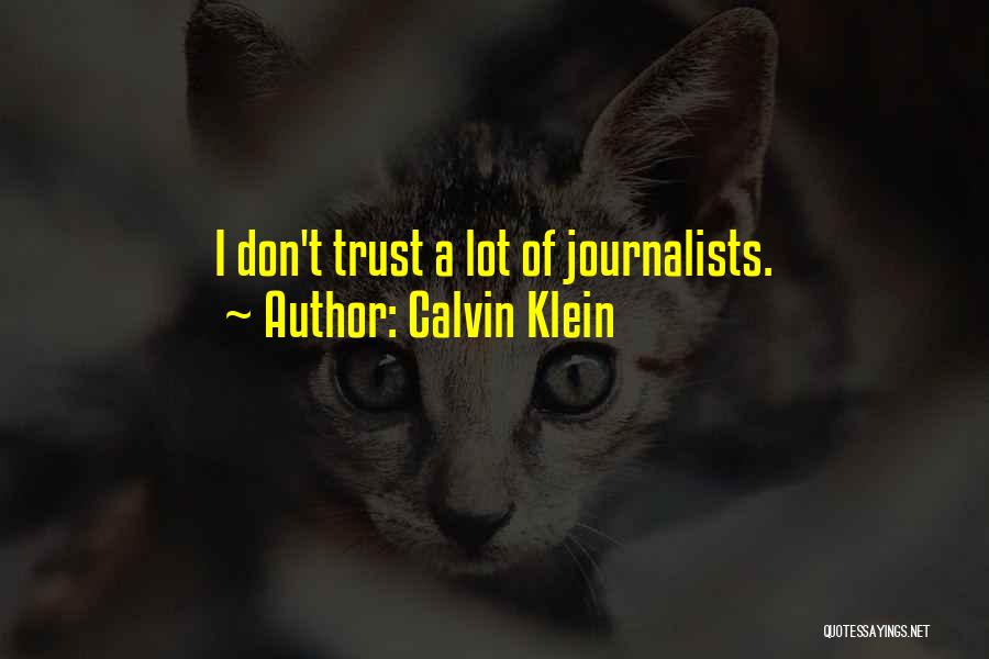 Calvin Klein Quotes: I Don't Trust A Lot Of Journalists.