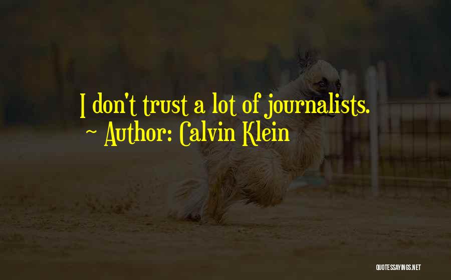 Calvin Klein Quotes: I Don't Trust A Lot Of Journalists.