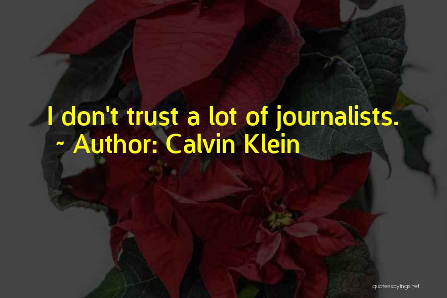Calvin Klein Quotes: I Don't Trust A Lot Of Journalists.
