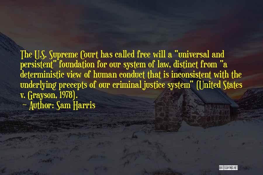 Sam Harris Quotes: The U.s. Supreme Court Has Called Free Will A Universal And Persistent Foundation For Our System Of Law, Distinct From