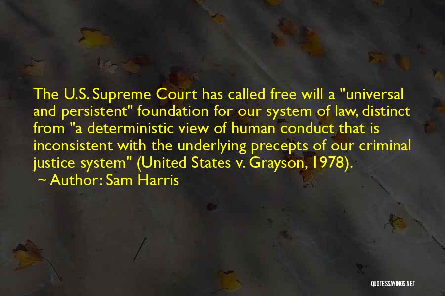 Sam Harris Quotes: The U.s. Supreme Court Has Called Free Will A Universal And Persistent Foundation For Our System Of Law, Distinct From