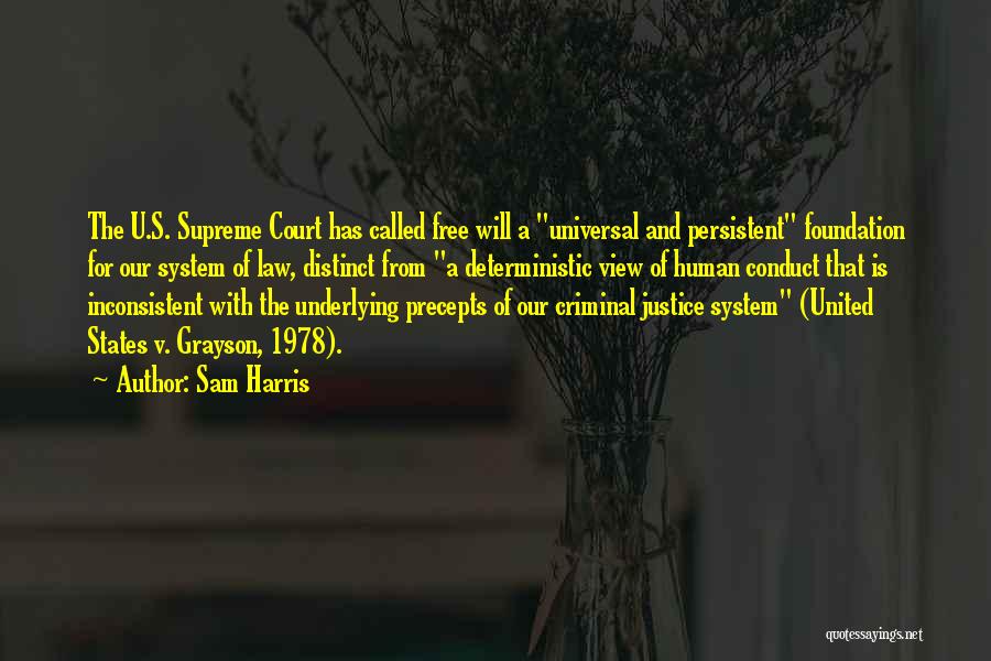 Sam Harris Quotes: The U.s. Supreme Court Has Called Free Will A Universal And Persistent Foundation For Our System Of Law, Distinct From