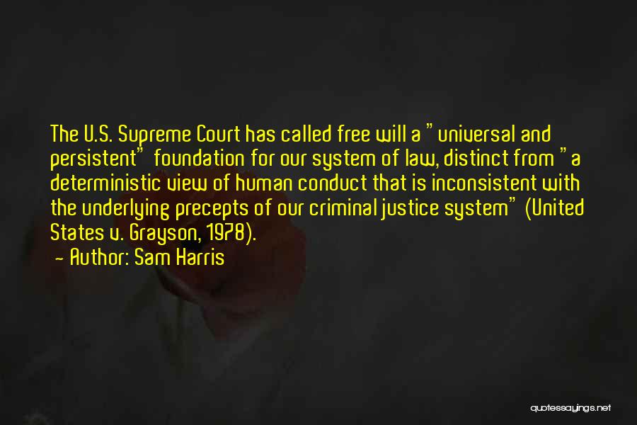 Sam Harris Quotes: The U.s. Supreme Court Has Called Free Will A Universal And Persistent Foundation For Our System Of Law, Distinct From