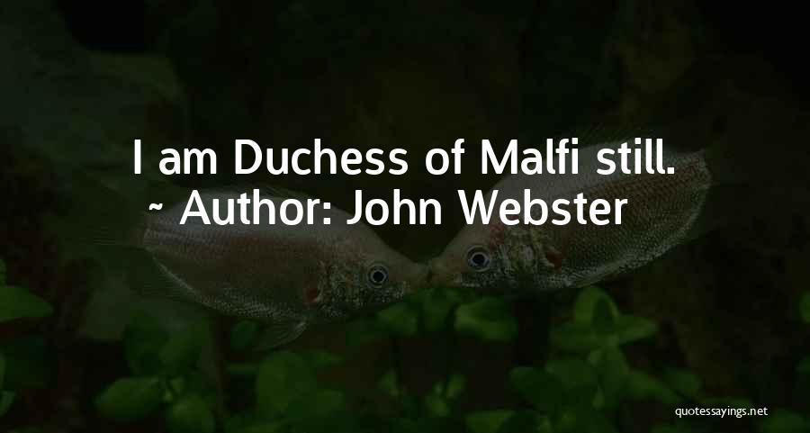 John Webster Quotes: I Am Duchess Of Malfi Still.