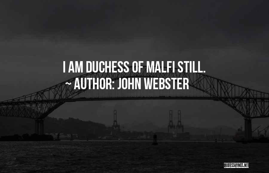 John Webster Quotes: I Am Duchess Of Malfi Still.