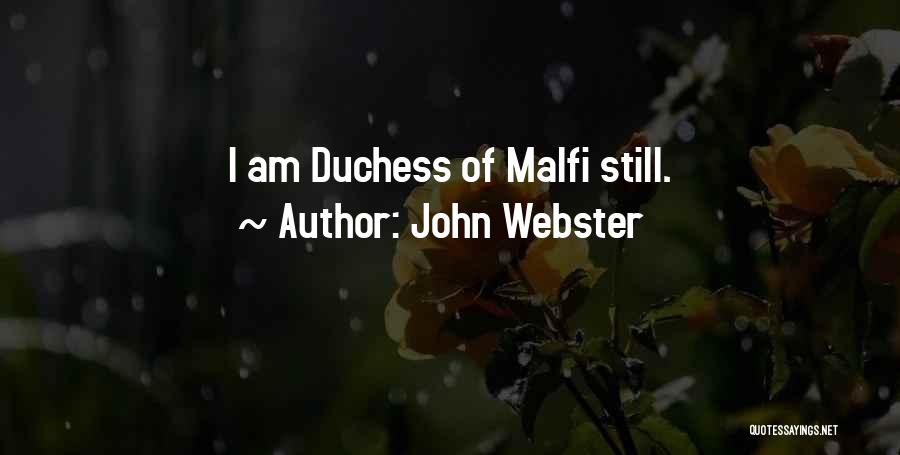 John Webster Quotes: I Am Duchess Of Malfi Still.