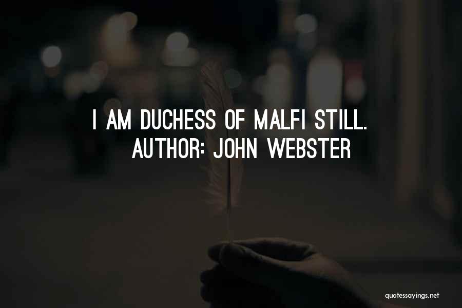 John Webster Quotes: I Am Duchess Of Malfi Still.