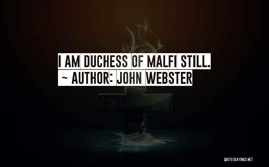 John Webster Quotes: I Am Duchess Of Malfi Still.