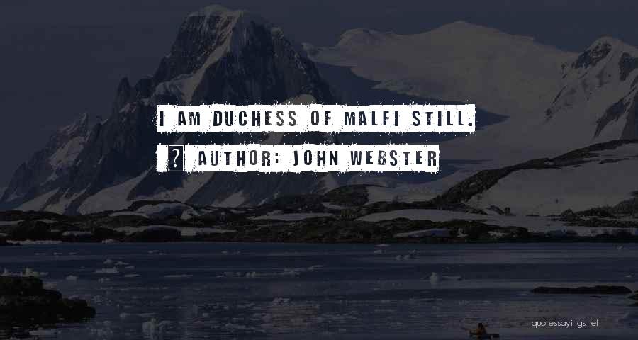 John Webster Quotes: I Am Duchess Of Malfi Still.