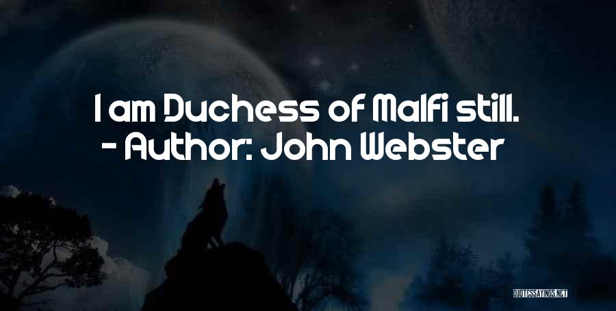 John Webster Quotes: I Am Duchess Of Malfi Still.