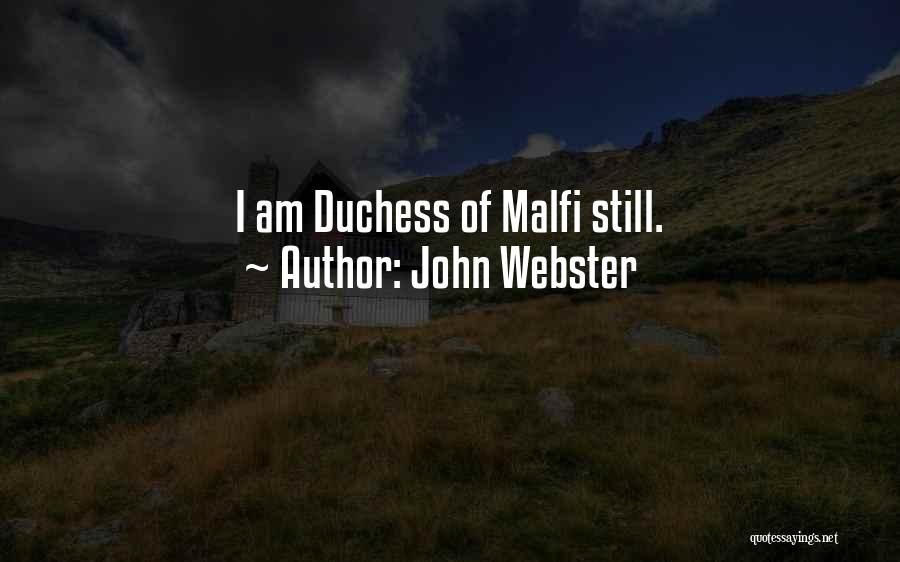 John Webster Quotes: I Am Duchess Of Malfi Still.