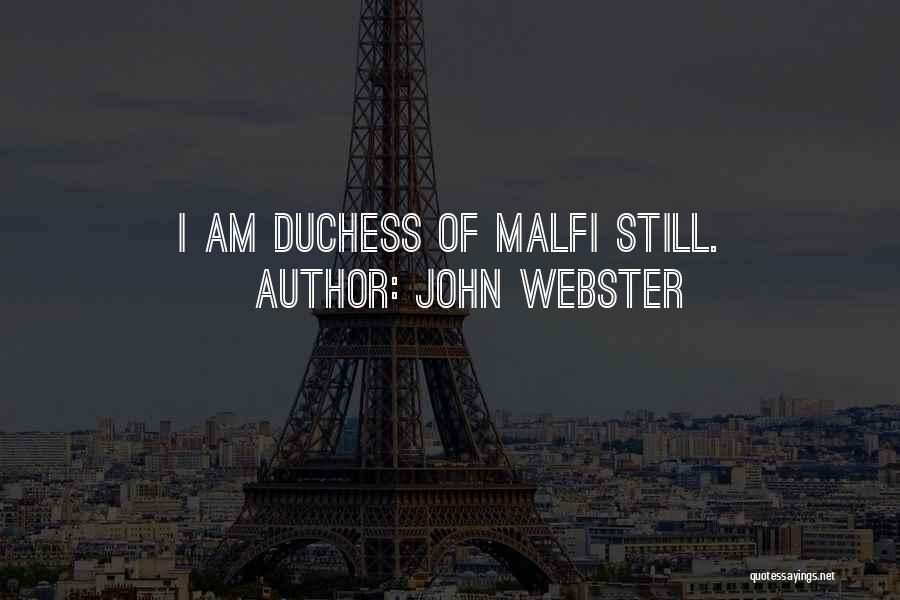 John Webster Quotes: I Am Duchess Of Malfi Still.