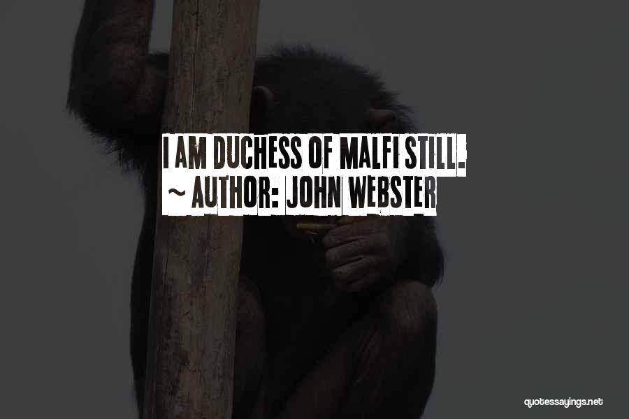 John Webster Quotes: I Am Duchess Of Malfi Still.