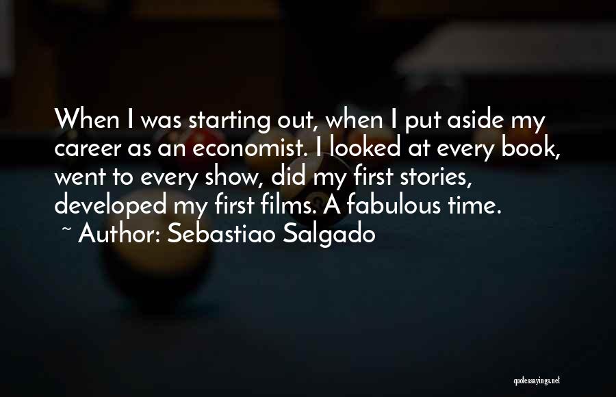 Sebastiao Salgado Quotes: When I Was Starting Out, When I Put Aside My Career As An Economist. I Looked At Every Book, Went