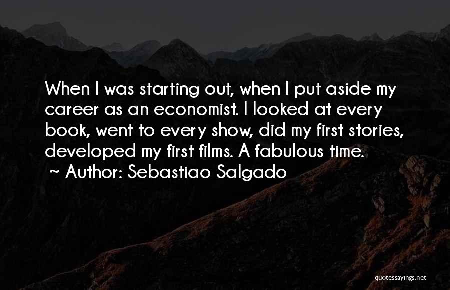 Sebastiao Salgado Quotes: When I Was Starting Out, When I Put Aside My Career As An Economist. I Looked At Every Book, Went