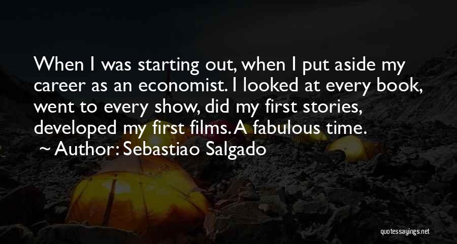 Sebastiao Salgado Quotes: When I Was Starting Out, When I Put Aside My Career As An Economist. I Looked At Every Book, Went