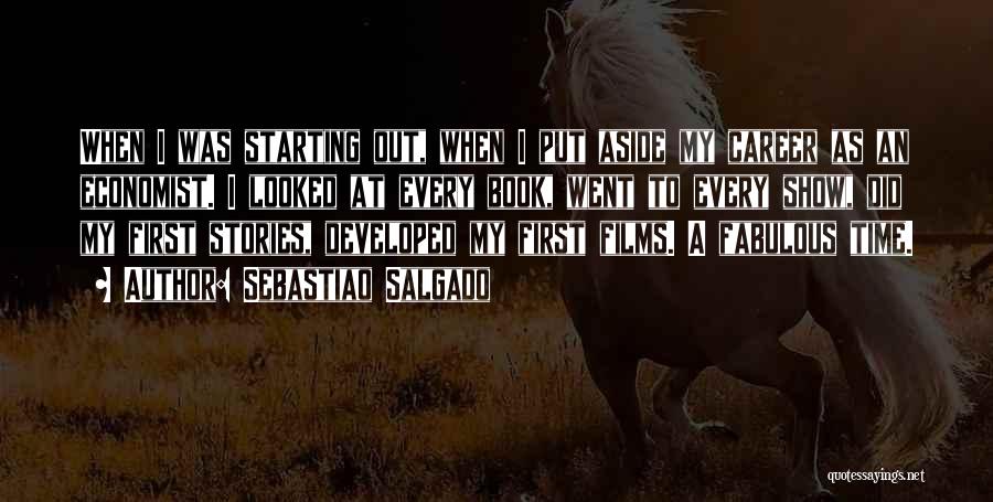 Sebastiao Salgado Quotes: When I Was Starting Out, When I Put Aside My Career As An Economist. I Looked At Every Book, Went