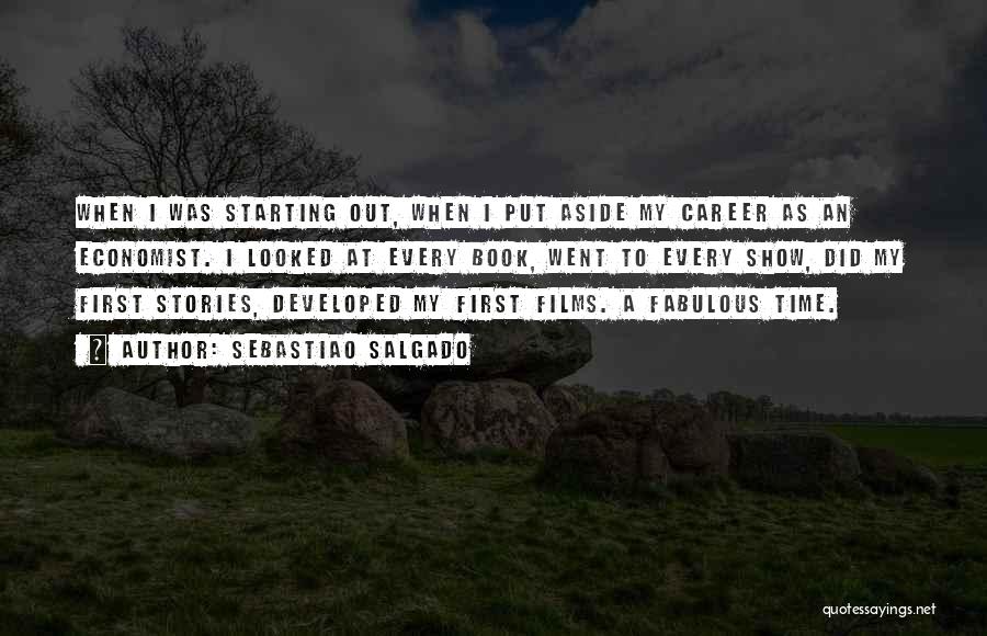 Sebastiao Salgado Quotes: When I Was Starting Out, When I Put Aside My Career As An Economist. I Looked At Every Book, Went