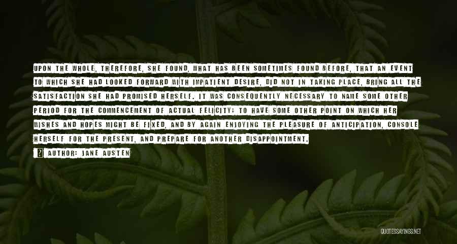 Jane Austen Quotes: Upon The Whole, Therefore, She Found, What Has Been Sometimes Found Before, That An Event To Which She Had Looked