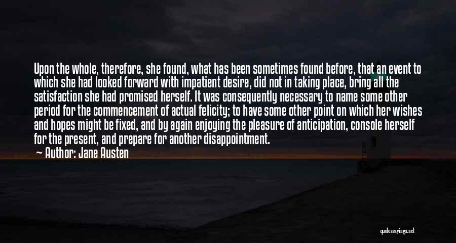 Jane Austen Quotes: Upon The Whole, Therefore, She Found, What Has Been Sometimes Found Before, That An Event To Which She Had Looked