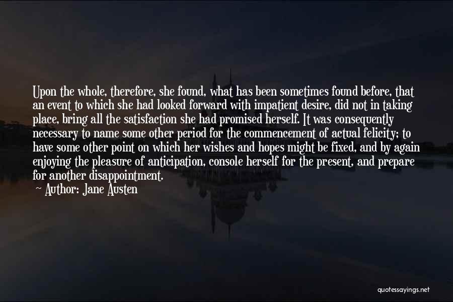 Jane Austen Quotes: Upon The Whole, Therefore, She Found, What Has Been Sometimes Found Before, That An Event To Which She Had Looked