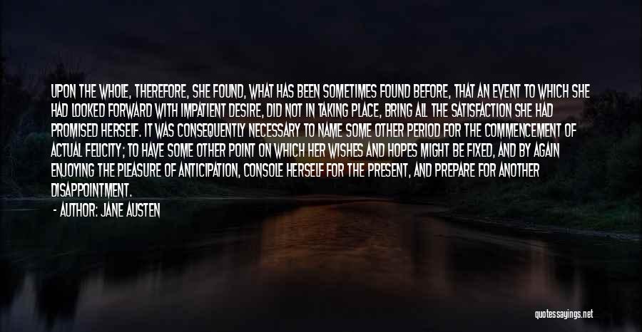 Jane Austen Quotes: Upon The Whole, Therefore, She Found, What Has Been Sometimes Found Before, That An Event To Which She Had Looked