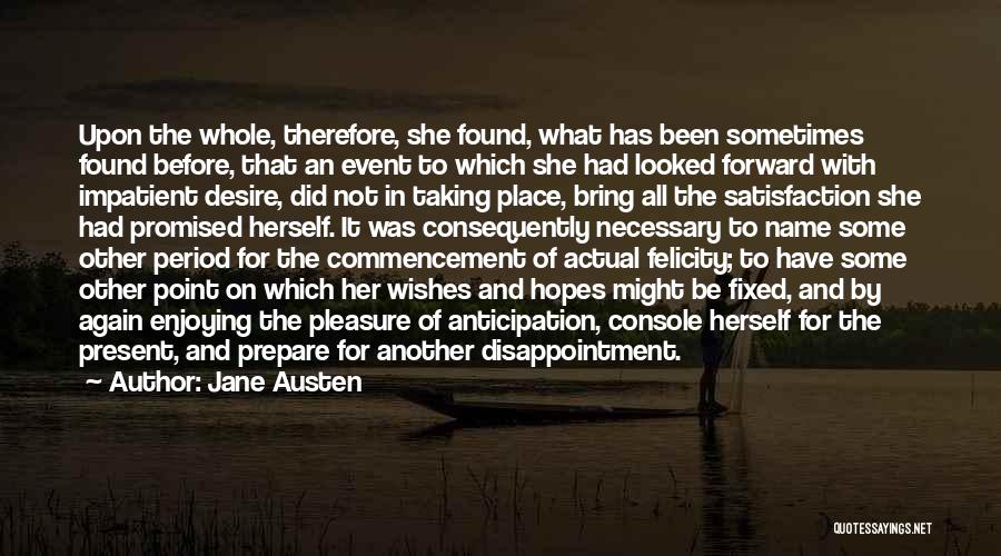 Jane Austen Quotes: Upon The Whole, Therefore, She Found, What Has Been Sometimes Found Before, That An Event To Which She Had Looked