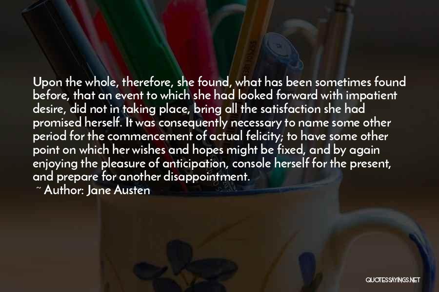 Jane Austen Quotes: Upon The Whole, Therefore, She Found, What Has Been Sometimes Found Before, That An Event To Which She Had Looked