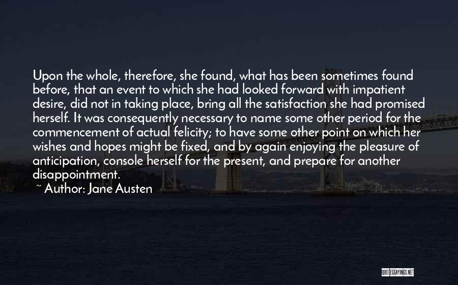 Jane Austen Quotes: Upon The Whole, Therefore, She Found, What Has Been Sometimes Found Before, That An Event To Which She Had Looked