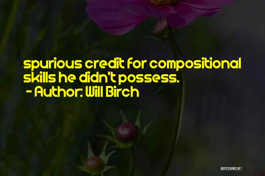 Will Birch Quotes: Spurious Credit For Compositional Skills He Didn't Possess.