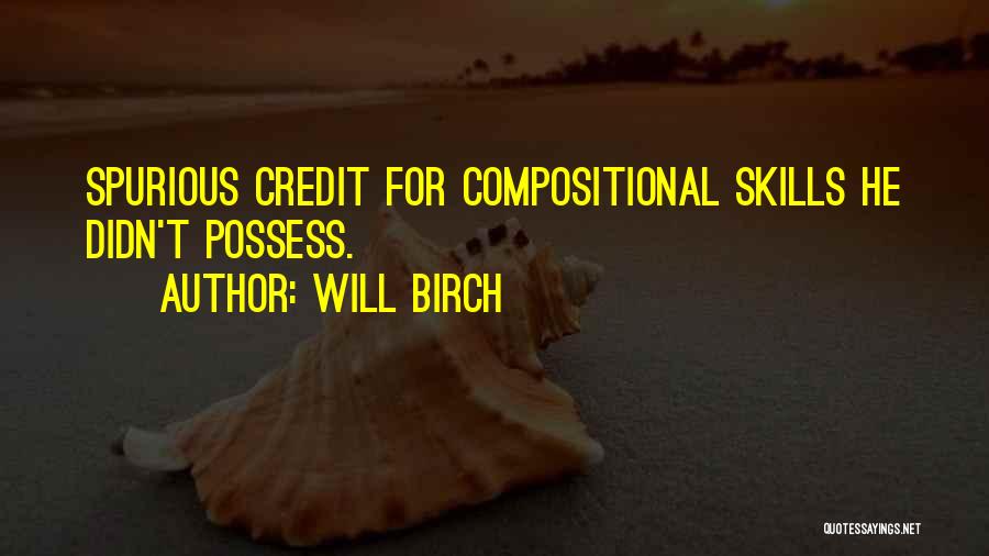 Will Birch Quotes: Spurious Credit For Compositional Skills He Didn't Possess.