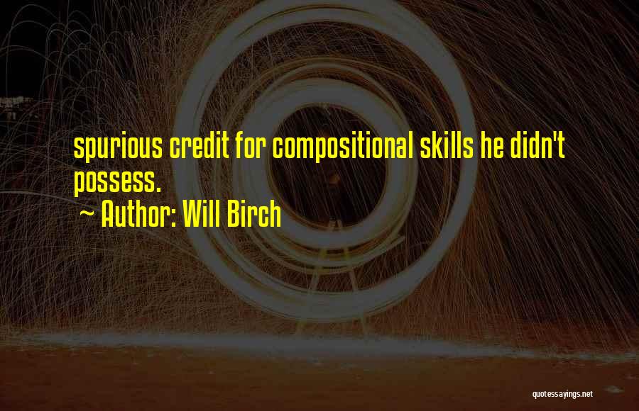 Will Birch Quotes: Spurious Credit For Compositional Skills He Didn't Possess.