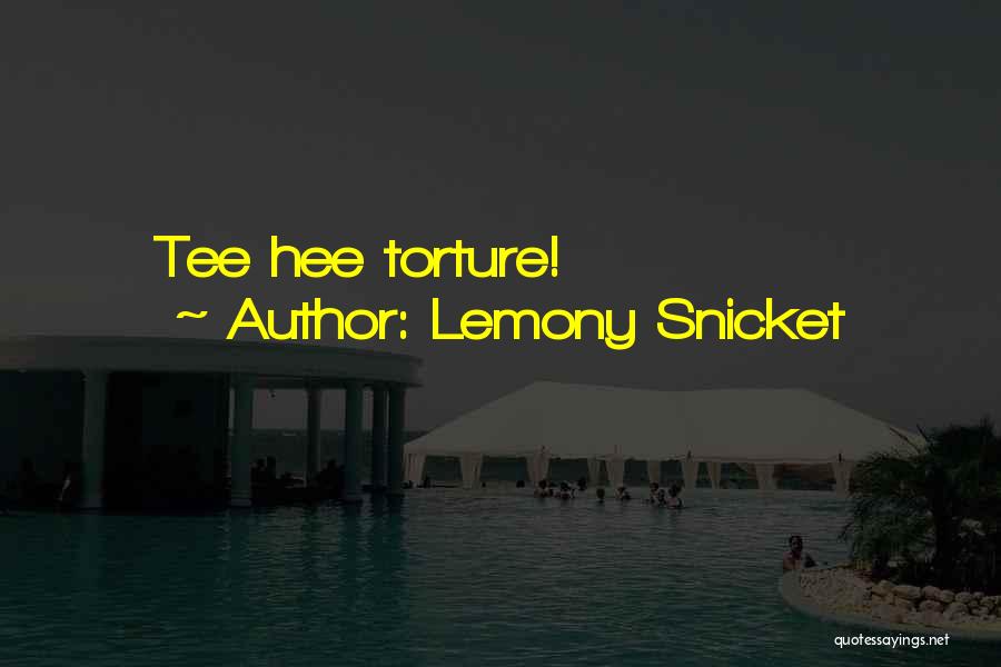 Lemony Snicket Quotes: Tee Hee Torture!