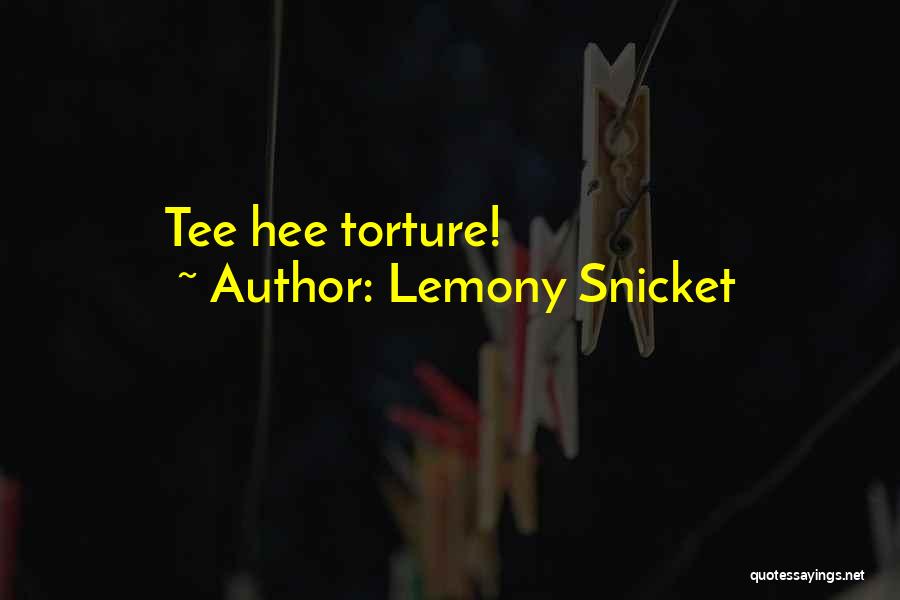 Lemony Snicket Quotes: Tee Hee Torture!