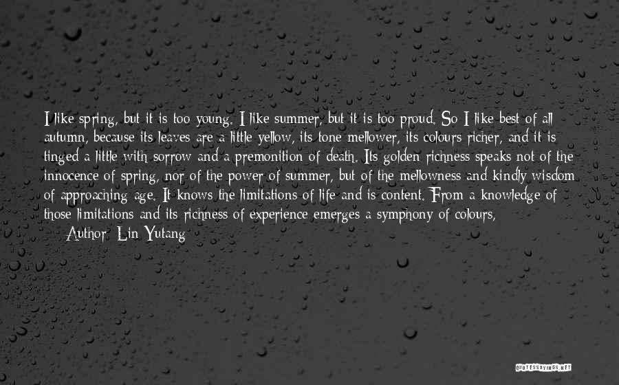 Lin Yutang Quotes: I Like Spring, But It Is Too Young. I Like Summer, But It Is Too Proud. So I Like Best