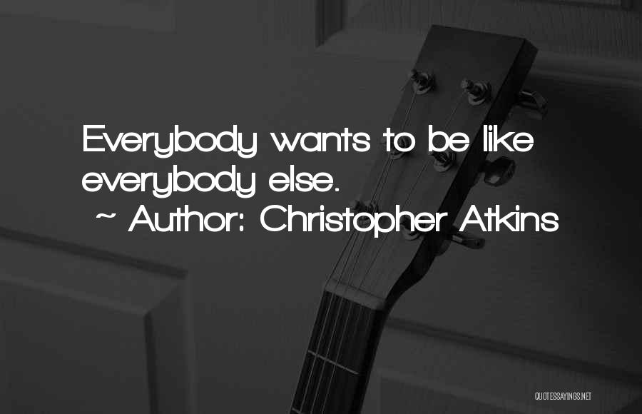 Christopher Atkins Quotes: Everybody Wants To Be Like Everybody Else.