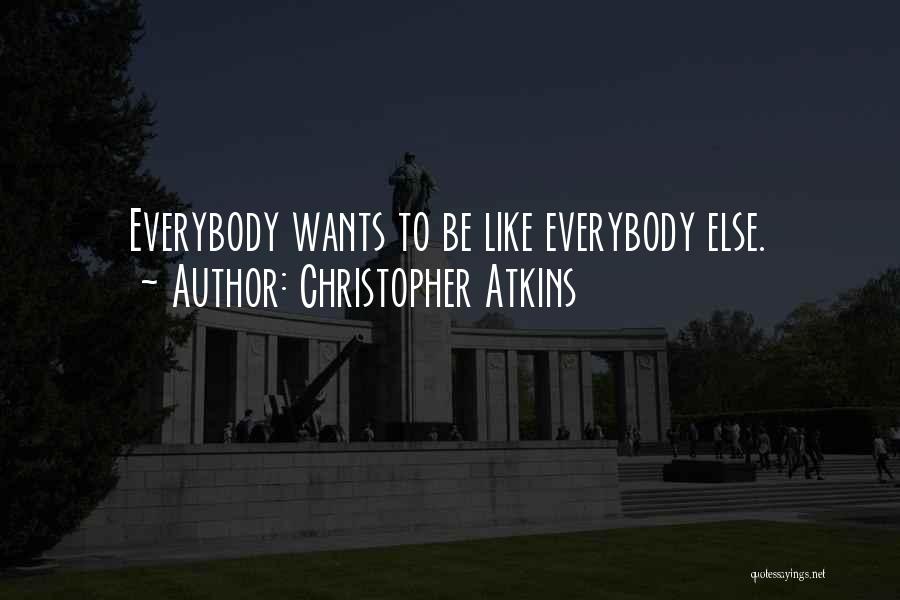 Christopher Atkins Quotes: Everybody Wants To Be Like Everybody Else.