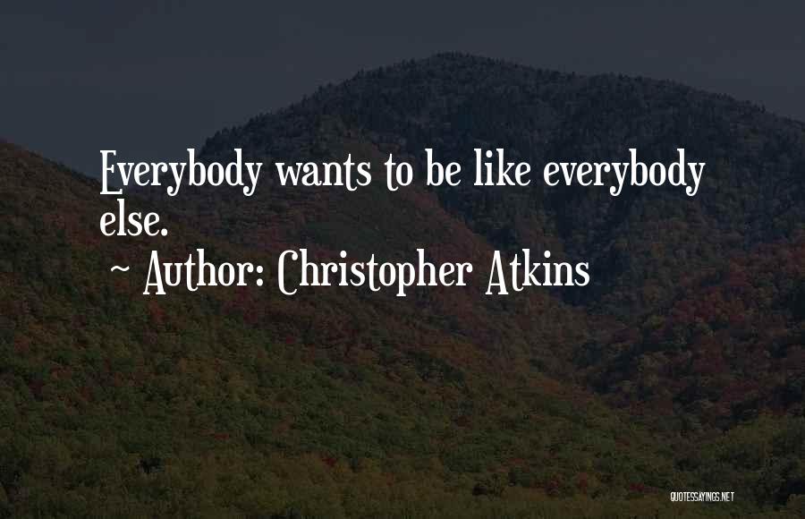 Christopher Atkins Quotes: Everybody Wants To Be Like Everybody Else.