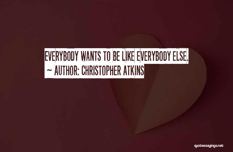 Christopher Atkins Quotes: Everybody Wants To Be Like Everybody Else.