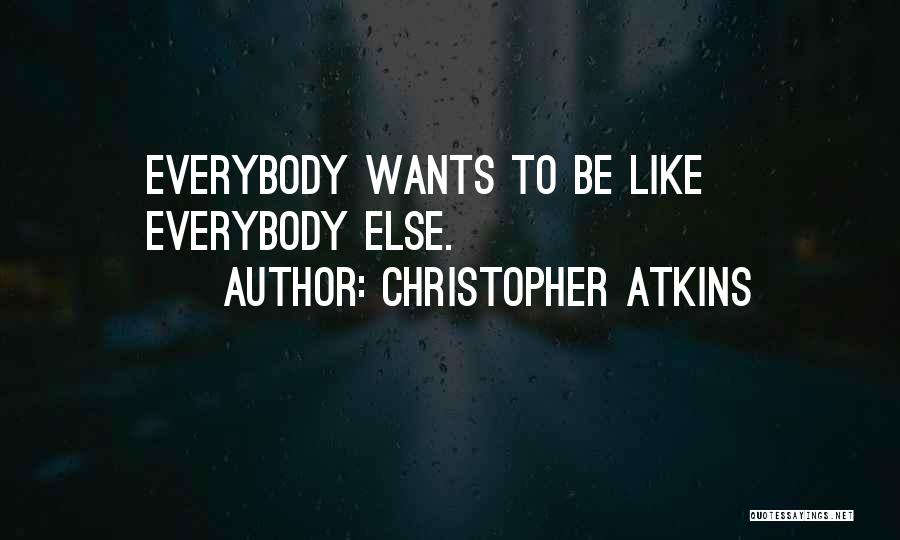 Christopher Atkins Quotes: Everybody Wants To Be Like Everybody Else.