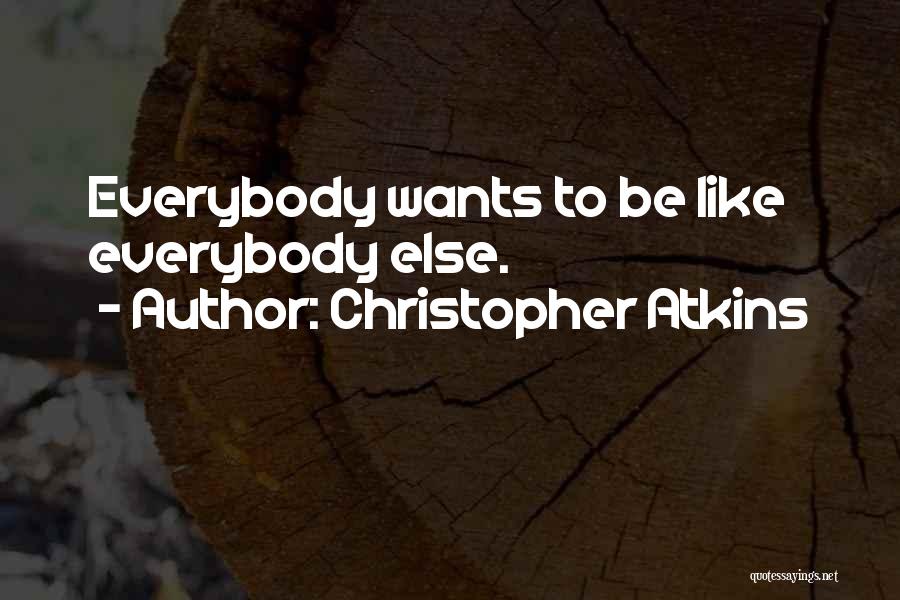 Christopher Atkins Quotes: Everybody Wants To Be Like Everybody Else.