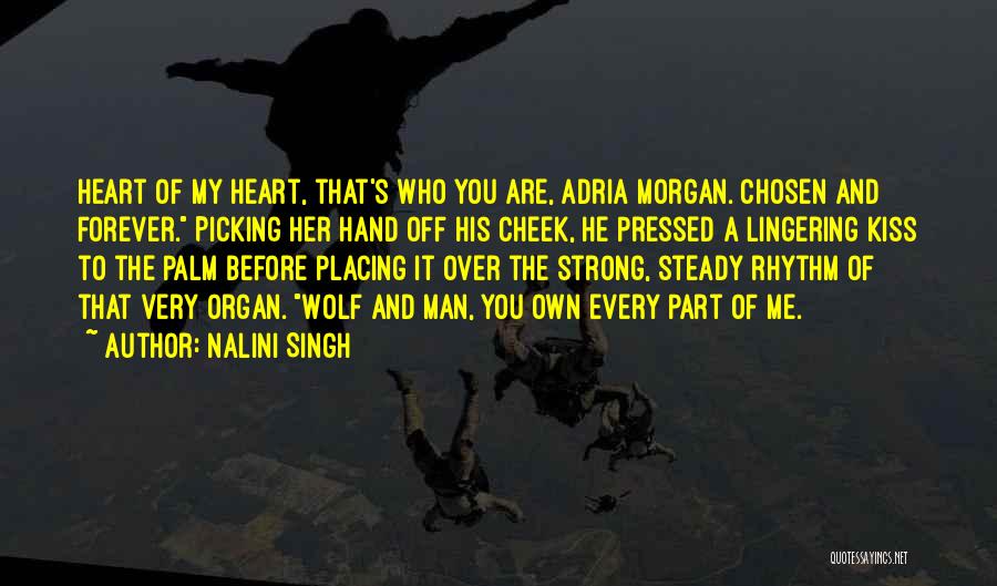 Nalini Singh Quotes: Heart Of My Heart, That's Who You Are, Adria Morgan. Chosen And Forever. Picking Her Hand Off His Cheek, He