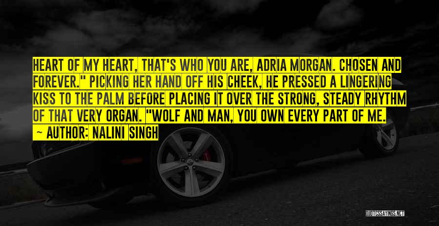 Nalini Singh Quotes: Heart Of My Heart, That's Who You Are, Adria Morgan. Chosen And Forever. Picking Her Hand Off His Cheek, He