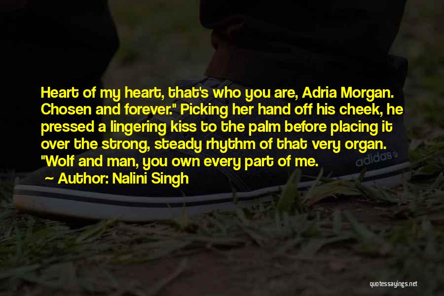 Nalini Singh Quotes: Heart Of My Heart, That's Who You Are, Adria Morgan. Chosen And Forever. Picking Her Hand Off His Cheek, He