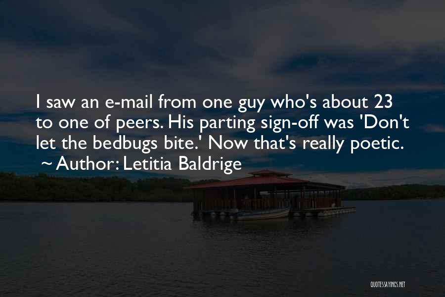 Letitia Baldrige Quotes: I Saw An E-mail From One Guy Who's About 23 To One Of Peers. His Parting Sign-off Was 'don't Let