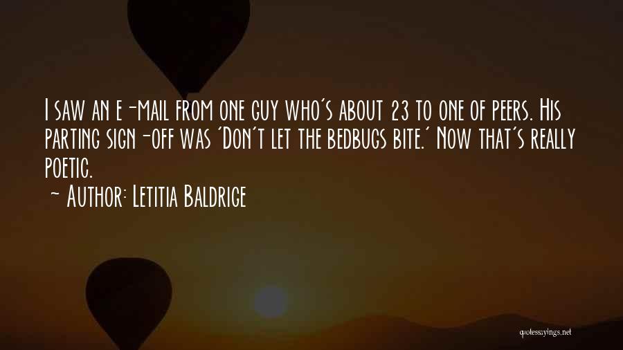 Letitia Baldrige Quotes: I Saw An E-mail From One Guy Who's About 23 To One Of Peers. His Parting Sign-off Was 'don't Let