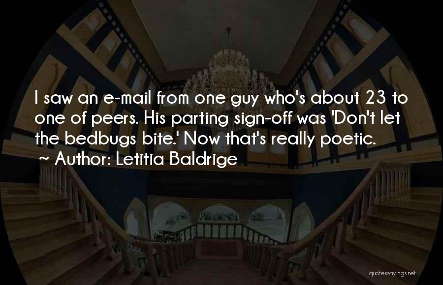 Letitia Baldrige Quotes: I Saw An E-mail From One Guy Who's About 23 To One Of Peers. His Parting Sign-off Was 'don't Let