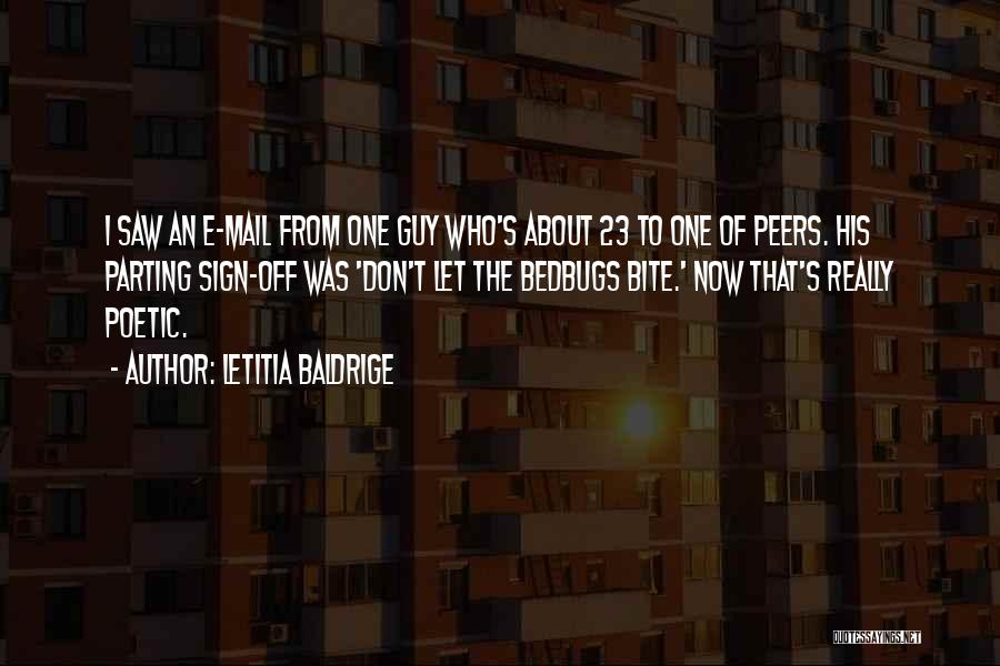 Letitia Baldrige Quotes: I Saw An E-mail From One Guy Who's About 23 To One Of Peers. His Parting Sign-off Was 'don't Let