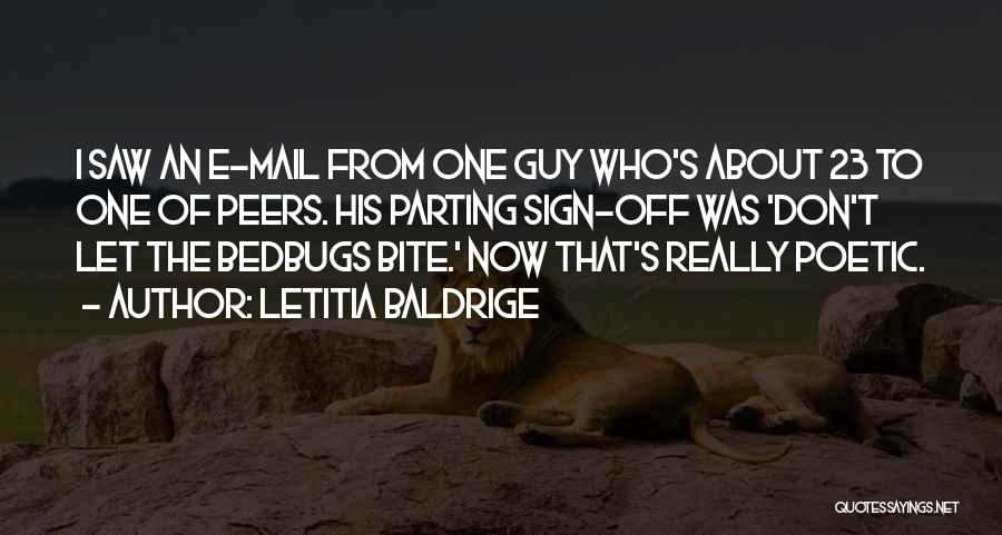 Letitia Baldrige Quotes: I Saw An E-mail From One Guy Who's About 23 To One Of Peers. His Parting Sign-off Was 'don't Let