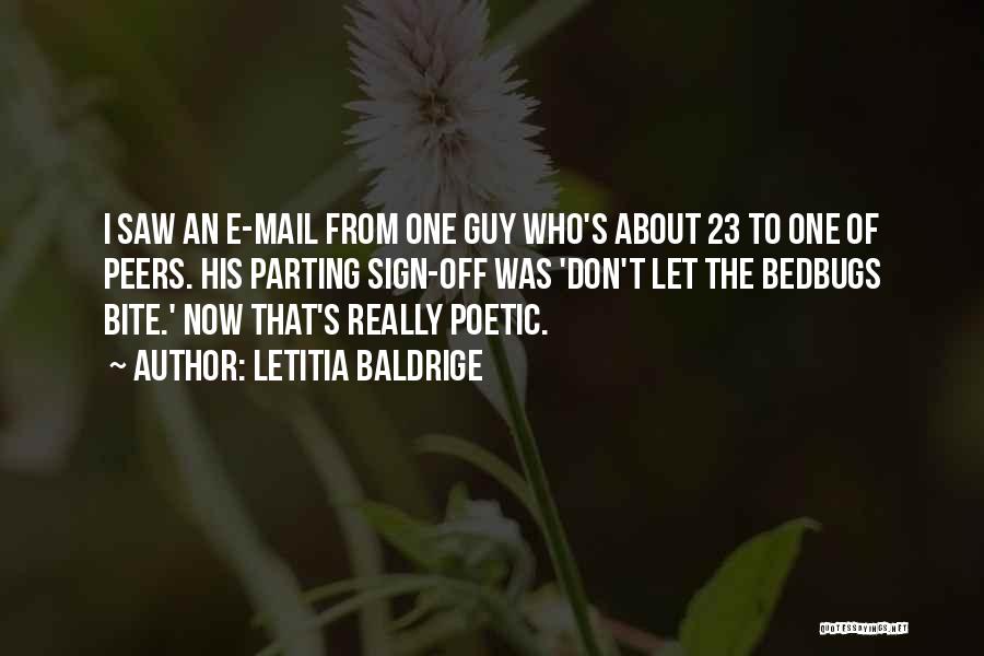 Letitia Baldrige Quotes: I Saw An E-mail From One Guy Who's About 23 To One Of Peers. His Parting Sign-off Was 'don't Let